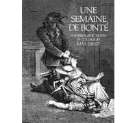 Semaine de Bonte: A Surrealistic Novel in Collage by Max Ernst