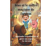 Max et le coffre magique de l’argent: Apprendre à économiser, gérer son argent et réaliser ses rêves
