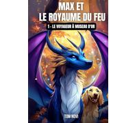 Max et le Royaume du Feu: Tome 1 - Le Voyageur à Museau d'Or - Edition collector COULEUR