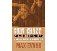 Max Evans Robert Not Goin' Crazy with Sam Peckinpah & All Our Friend (Tascabile)