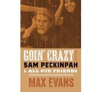 Max Evans Robert Not Goin' Crazy with Sam Peckinpah & All Our Friend (Tascabile)