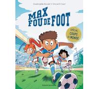 Max fou de foot - 3 histoires spéciales Coupe du monde: Allez les Bleues ! ; C'est pas juste ! ; Bienvenue au club ! avec un carnet de foot à compléter