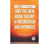 Max Freedom Lon Self-Suggestion and the New Huna Theory of Mesmerism (Tascabile)