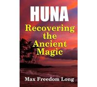 Max Freedom Long Huna, Recovering the Ancient Magic (Tascabile)