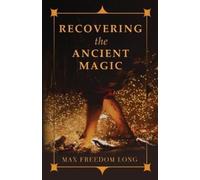 Max Freedom Long Recovering the Ancient Magic (Tascabile)