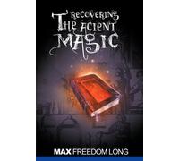 Max Freedom Long Recovering the Ancient Magic (Tascabile)