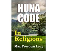 Max Freedom Long The Huna Code in Religions (Tascabile)