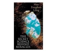 Max Freedom Long The Secret Science Behind Miracles (Tascabile)