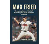 Max Fried: The Inspiring Journey of Baseball’s Modern Lefty Ace and His New Path to Greatness