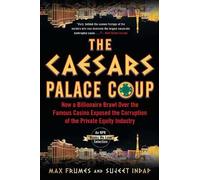 The Caesars Palace Coup: How a Billionaire Brawl over the Famous Casino Exposed the Power and Greed of Wall Street