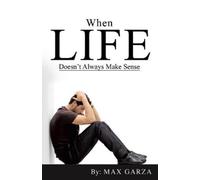 Max Garza When Life doesn't Always Make Sense (Tascabile)