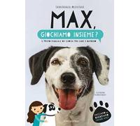 Max, giochiamo insieme? Il primo manuale dei giochi tra cane e bambino