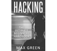 Max Green Hacking: The Ultimate Beginners Handbook (Tascabile)