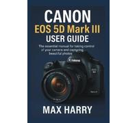 Max Harry Canon EOS 5D Mark III User Guide (Tascabile)