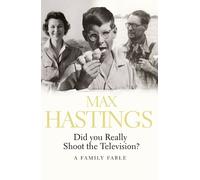 Max Hastings Did You Really Shoot the Television? (Tascabile)