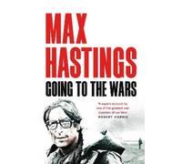 Max Hastings Going to the Wars (Tascabile)