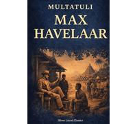 Max Havelaar, or The Coffee Auctions of the Dutch Trading Company annotated: A Dutch Classic of Conscience and Satire