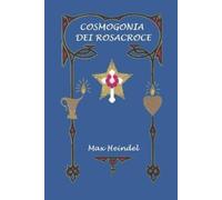 Max Heindel Cosmogonia dei Rosacroce (Tascabile)