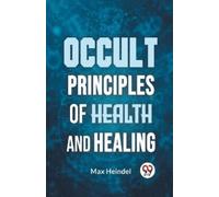 Max Heindel Occult Principles of Health and Healing (Tascabile)