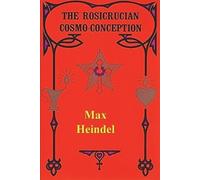 Max Heindel The Rosicrucian Cosmo Conception (Tascabile)