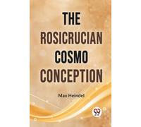 Max Heindel The Rosicrucian Cosmo Conception (Tascabile)