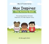 Max Inspires: The Activity Book: A Social, Emotional, Learning & Kindness Activity Workbook for Kids Ages 4-8 (Drawing, Fine Motor Skills, and Confidence Building Activities)