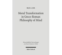 Max J. Lee Moral Transformation in Greco-Roman Philosophy of Mind (Tascabile)