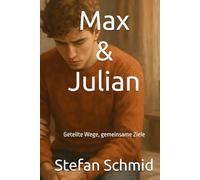 Max & Julian - Unsere Geschichte: Geteilte Wege, gemeinsame Ziele