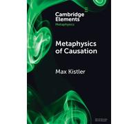 Max Kistler Metaphysics of Causation (Copertina rigida) Elements in Metaphysics