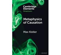 Max Kistler Metaphysics of Causation (Tascabile) Elements in Metaphysics
