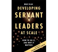Max Klau Developing Servant Leaders at Scale (Tascabile)