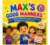 Max Learns Good Manners: A Children's Picture Book About Saying Please, Thank You, Respect, Kindness, and Everyday Manners for Ages 3-7