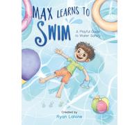 Max Learns to Swim: A Playful Guide to Water Safety