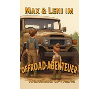 Max & Leni im Offroad-Abenteuer: Ein Mitmachbuch mit Geschichte und Ausmalbildern für Kinder ab 4 Jahren. 10 Kapitel mit Technik, Natur, Abenteuer & Ausmalspaß für kleine Entdecker