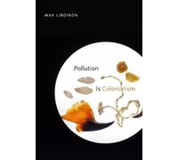 Max Liboiron Pollution Is Colonialism (Tascabile)