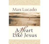Max Lucado A Heart Like Jesus (Tascabile)