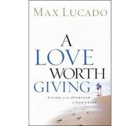 Max Lucado A Love Worth Giving (Tascabile)