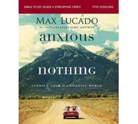 Max Lucado Anxious for Nothing Bible Study Guide plus Streaming Vide (Tascabile)
