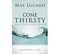 Max Lucado Come Thirsty Bible Study Participant's Guide (Tascabile)