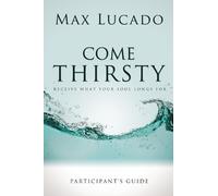 Max Lucado Come Thirsty Bible Study Participant's Guide (Tascabile)