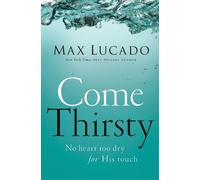 Max Lucado Come Thirsty (Tascabile)
