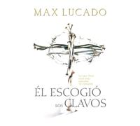 Max Lucado Él escogió los clavos (Tascabile)
