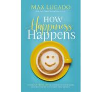 Max Lucado How Happiness Happens (Tascabile)