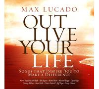 Max Lucado Out Live Your Life