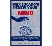 Max Lucado’s Renew Your Mind: Tame your thoughts, Breaking Free from Negative Thinking and Living with Lasting Peace