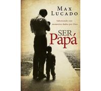 Max Lucado Ser papá (Tascabile)