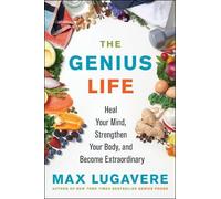 The Genius Life: Heal Your Mind, Strengthen Your Body, and Become