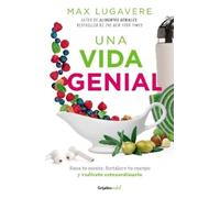 Max Lugavere Una vida genial: Sana tu mente, fortalece tu cuerpo y v (Tascabile)