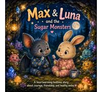 Max & Luna and the Sugar Monsters: A heartwarming bedtime story about courage, friendship, and healthy smiles
