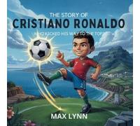 Max Lynn Lynn Max Max Lynn The Story of Cristiano Ronaldo (Tascabile)